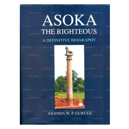 Asoka- The Righteous [A Definitive Biography]