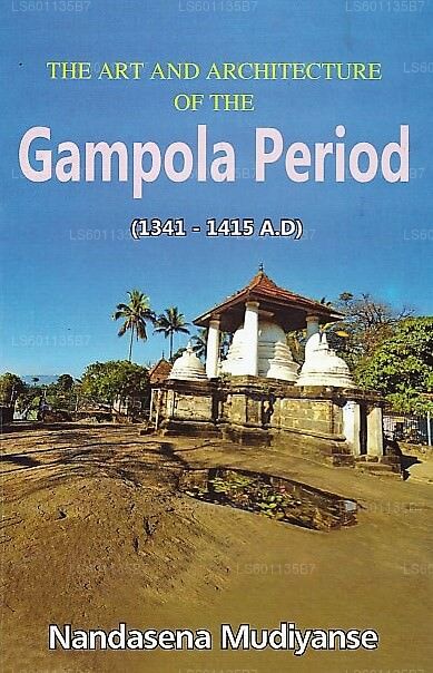 The Art and Architecture of The Gampola Period (1341-1415 A.D)