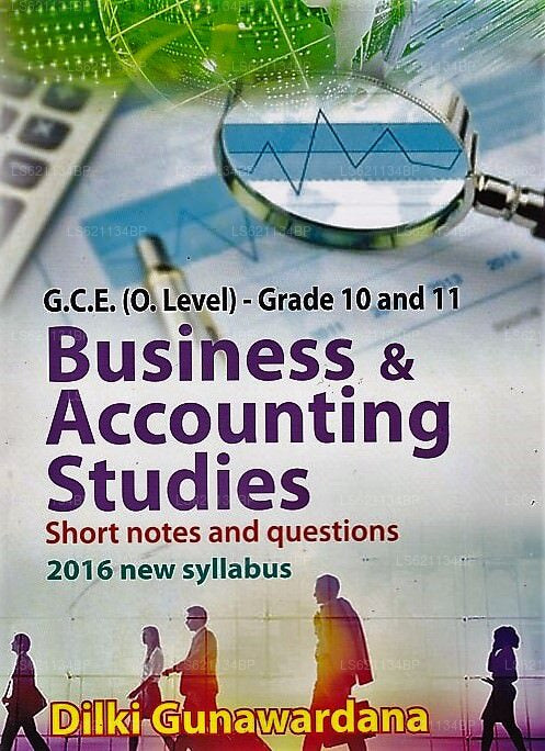 G.C.E.(O/L)  Grade 10 and 11- Business &Amp; Accounting Studies (Short Notes and Questions 2016 New