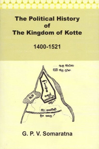 The Political History of The Kingdom of Kotte 1400-1521