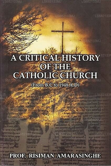 A Critical History of The Catholic Church(From B.C. To 1948 A.D)